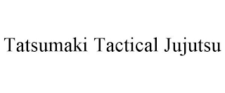 TATSUMAKI TACTICAL JUJUTSU