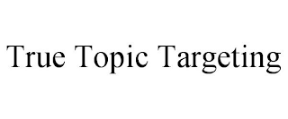 TRUE TOPIC TARGETING