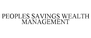 PEOPLES SAVINGS WEALTH MANAGEMENT