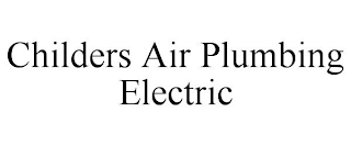 CHILDERS AIR PLUMBING ELECTRIC