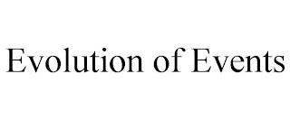 EVOLUTION OF EVENTS