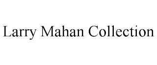 LARRY MAHAN COLLECTION