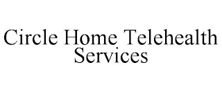 CIRCLE HOME TELEHEALTH SERVICES