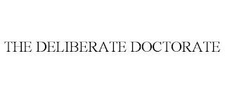 THE DELIBERATE DOCTORATE