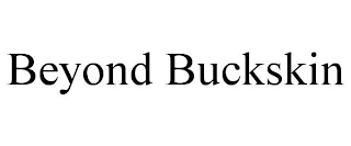 BEYOND BUCKSKIN