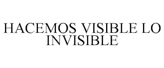 HACEMOS VISIBLE LO INVISIBLE