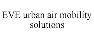 EVE URBAN AIR MOBILITY SOLUTIONS