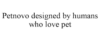 PETNOVO DESIGNED BY HUMANS WHO LOVE PET