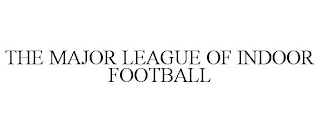 THE MAJOR LEAGUE OF INDOOR FOOTBALL