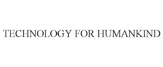 TECHNOLOGY FOR HUMANKIND