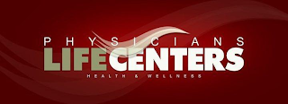 P H Y S I C I A N S  LIFECENTERS HEALTH & WELLNESS