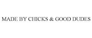 MADE BY CHICKS & GOOD DUDES