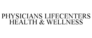 PHYSICIANS LIFECENTERS HEALTH & WELLNESS