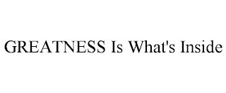 GREATNESS IS WHAT'S INSIDE