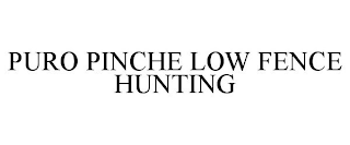 PURO PINCHE LOW FENCE HUNTING