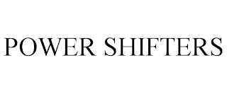 POWER SHIFTERS