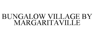 BUNGALOW VILLAGE BY MARGARITAVILLE