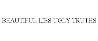 BEAUTIFUL LIES UGLY TRUTHS