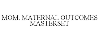 MOM: MATERNAL OUTCOMES MASTERSET