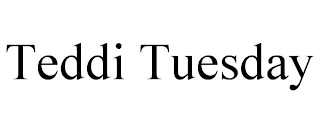 TEDDI TUESDAY