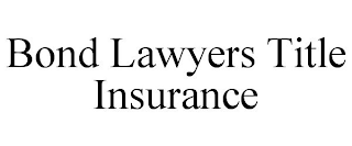 BOND LAWYERS TITLE INSURANCE