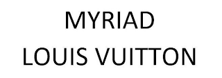 MYRIAD LOUIS VUITTON