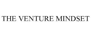 THE VENTURE MINDSET