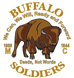 BUFFALO WE CAN, WE WILL, READY AND FORWARD 1866 1844 M C DEEDS, NOT WORDS SOLDIERS