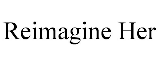 REIMAGINE HER