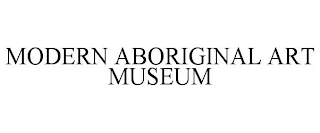 MODERN ABORIGINAL ART MUSEUM