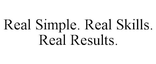 REAL SIMPLE. REAL SKILLS. REAL RESULTS.