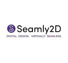 S SEAMLY2D DIGITAL DESIGN. VIRTUALLY SEAMLESS.