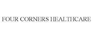 FOUR CORNERS HEALTHCARE