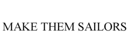 MAKE THEM SAILORS