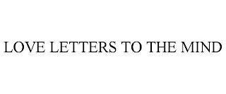LOVE LETTERS TO THE MIND