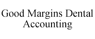 GOOD MARGINS DENTAL ACCOUNTING