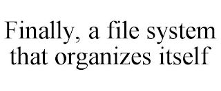 FINALLY, A FILE SYSTEM THAT ORGANIZES ITSELF