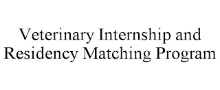 VETERINARY INTERNSHIP AND RESIDENCY MATCHING PROGRAM