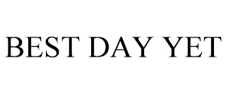 BEST DAY YET
