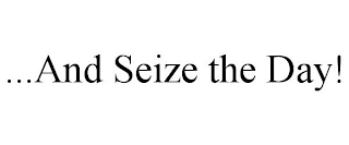 ...AND SEIZE THE DAY!