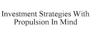 INVESTMENT STRATEGIES WITH PROPULSION IN MIND