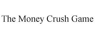 THE MONEY CRUSH GAME