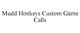 MUDD HONKEYS CUSTOM GAME CALLS