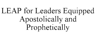 LEAP FOR LEADERS EQUIPPED APOSTOLICALLY AND PROPHETICALLY