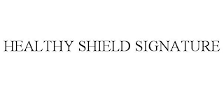 HEALTHY SHIELD SIGNATURE