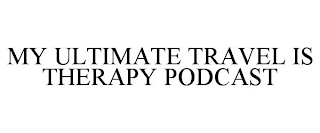 MY ULTIMATE TRAVEL IS THERAPY PODCAST