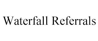 WATERFALL REFERRALS