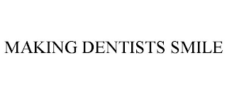 MAKING DENTISTS SMILE