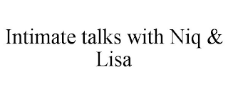 INTIMATE TALKS WITH NIQ & LISA