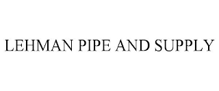 LEHMAN PIPE AND SUPPLY